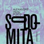 Em Sodomita, Alexandre Vidal Porto organiza uma caravana de deboches 