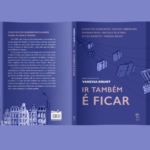 Ir também é ficar: chegadas, partidas e o que sobra de nós mesmos